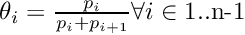 $\theta_i = \frac{p_i}{p_i+p_{i+1}} \forall i \in 1..\textrm{n-1}$