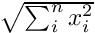 $\sqrt{\sum_i^n x_i^2}$