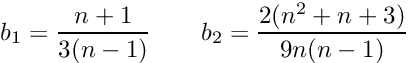 \[ b_1=\frac{n+1}{3(n-1)} \qquad b_2=\frac{2(n^2+n+3)}{9n(n-1)} \]