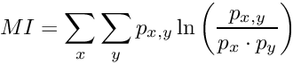 \[ MI = \sum_x \sum_y p_{x,y}\ln\left(\frac{p_{x,y}}{p_x \cdot p_y}\right) \]