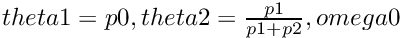 $ theta1=p0, theta2=\frac{p1}{p1+p2}, omega0 $