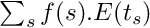 $\sum_{s} f(s).E(t_s) $