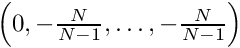 $\left(0, -\frac{N}{N-1}, \ldots, -\frac{N}{N-1}\right)$