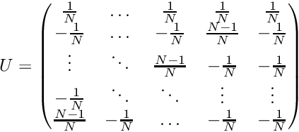 \[ U = \begin{pmatrix} \frac{1}{N} & \ldots & \frac{1}{N} & \frac{1}{N} & \frac{1}{N} \\ -\frac{1}{N} & \ldots & -\frac{1}{N} & \frac{N-1}{N} & -\frac{1}{N} \\ \vdots & \ddots & \frac{N-1}{N} & -\frac{1}{N} & -\frac{1}{N} \\ -\frac{1}{N} & \ddots & \ddots & \vdots & \vdots \\ \frac{N-1}{N} & -\frac{1}{N} & \ldots & -\frac{1}{N} & -\frac{1}{N} \\ \end{pmatrix} \]