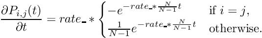 \[ \frac{\partial P_{i,j}(t)}{\partial t} = rate\_ * \begin{cases} -e^{- rate\_ * \frac{N}{N-1}t} & \text{if $i=j$}, \\ \frac{1}{N-1}e^{- rate\_ * \frac{N}{N-1}t} & \text{otherwise}. \end{cases} \]