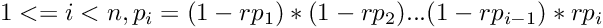 \[ 1 <= i < n, p_i = (1-rp_1)*(1-rp_2)...(1-rp_{i-1})*rp_{i} \]