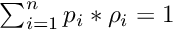 $\sum_{i=1}^{n} p_i * \rho_i = 1$