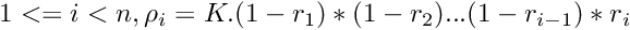 \[ 1 <= i < n, \rho_i = K.(1-r_1)*(1-r_2)...(1-r_{i-1})*r_{i} \]