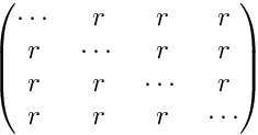 \[ \begin{pmatrix} \cdots & r & r & r \\ r & \cdots & r & r \\ r & r & \cdots & r \\ r & r & r & \cdots \\ \end{pmatrix} \]