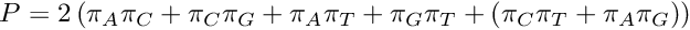 $P=2\left(\pi_A \pi_C + \pi_C \pi_G + \pi_A \pi_T + \pi_G \pi_T + \left(\pi_C \pi_T + \pi_A \pi_G\right)\right)$