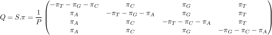 \[ Q = S . \pi = \frac{1}{P}\begin{pmatrix} -\pi_T-\pi_G-\pi_C & \pi_C & \pi_G & \pi_T \\ \pi_A & -\pi_T-\pi_G-\pi_A & \pi_G & \pi_T \\ \pi_A & \pi_C & -\pi_T-\pi_C-\pi_A & \pi_T \\ \pi_A & \pi_C & \pi_G & -\pi_G-\pi_C-\pi_A \\ \end{pmatrix} \]