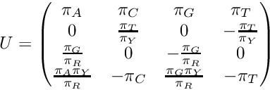 \[ U = \begin{pmatrix} \pi_A & \pi_C & \pi_G & \pi_T \\ 0 & \frac{\pi_T}{\pi_Y} & 0 & -\frac{\pi_T}{\pi_Y} \\ \frac{\pi_G}{\pi_R} & 0 & -\frac{\pi_G}{\pi_R} & 0 \\ \frac{\pi_A\pi_Y}{\pi_R} & -\pi_C & \frac{\pi_G\pi_Y}{\pi_R} & -\pi_T \\ \end{pmatrix} \]