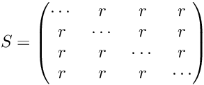 \[ S = \begin{pmatrix} \cdots & r & r & r \\ r & \cdots & r & r \\ r & r & \cdots & r \\ r & r & r & \cdots \\ \end{pmatrix} \]