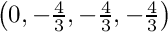 $\left(0, -\frac{4}{3}, -\frac{4}{3}, -\frac{4}{3}\right)$