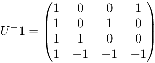 \[ U^-1 = \begin{pmatrix} 1 & 0 & 0 & 1 \\ 1 & 0 & 1 & 0 \\ 1 & 1 & 0 & 0 \\ 1 & -1 & -1 & -1 \\ \end{pmatrix} \]