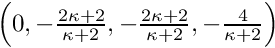 $\left(0, -\frac{2\kappa+2}{\kappa+2}, -\frac{2\kappa+2}{\kappa+2}, -\frac{4}{\kappa+2}\right)$