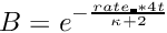 $B = e^{-\frac{rate\_ * 4t}{\kappa+2}}$