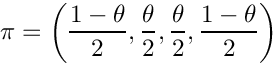 \[
\pi = \left(\frac{1-\theta}{2}, \frac{\theta}{2}, \frac{\theta}{2}, \frac{1-\theta}{2}\right)
\]