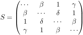 \[ S = \begin{pmatrix} \cdots & \beta & 1 & \gamma \\ \beta & \cdots & \delta & 1 \\ 1 & \delta & \cdots & \beta \\ \gamma & 1 & \beta & \cdots \\ \end{pmatrix} \]