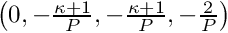 $\left(0, -\frac{\kappa+1}{P}, -\frac{\kappa+1}{P}, -\frac{2}{P}\right)$