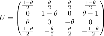 \[ U = \begin{pmatrix} \frac{1-\theta}{2} & \frac{\theta}{2} & \frac{\theta}{2} & \frac{1-\theta}{2} \\ 0 & 1-\theta & 0 & \theta-1 \\ \theta & 0 & -\theta & 0 \\ \frac{1-\theta}{2} & -\frac{\theta}{2} & \frac{\theta}{2} & -\frac{1-\theta}{2} \\ \end{pmatrix} \]