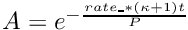 $A=e^{-\frac{rate\_ * (\kappa+1)t}{P}}$