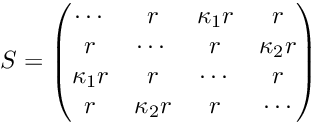 \[ S = \begin{pmatrix} \cdots & r & \kappa_1 r & r \\ r & \cdots & r & \kappa_2 r \\ \kappa_1 r & r & \cdots & r \\ r & \kappa_2 r & r & \cdots \\ \end{pmatrix} \]