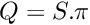 $Q = S . \pi$