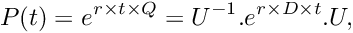 \[ P(t) = e^{r \times t \times Q} = U^{-1} . e^{r \times D \times t} . U, \]