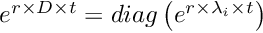 $e^{r \times D \times t} = diag\left(e^{r \times \lambda_i \times t}\right)$