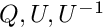 $Q,U,U^{-1}$