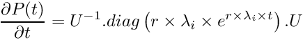 \[ \frac{\partial P(t)}{\partial t} = U^{-1} . diag\left(r \times \lambda_i \times e^{r \times \lambda_i \times t}\right) . U \]