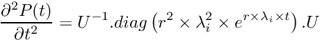 \[ \frac{\partial^2 P(t)}{\partial t^2} = U^{-1} . diag\left(r^2 \times \lambda_i^2 \times e^{r \times \lambda_i \times t}\right) . U \]