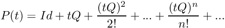 \[ P(t) = Id + tQ + \frac{(tQ)^2}{2!} + ... + \frac{(tQ)^n}{n!} + ... \]