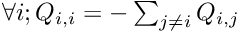 $ \forall i; Q_{i,i} = -\sum_{j \neq i}Q_{i,j}$