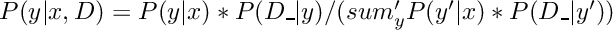 $P(y|x,D) = P(y|x) * P(D\_ | y) / (sum_y' P(y'|x) * P(D\_ | y'))$