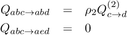 \begin{eqnarray*} Q_{abc \rightarrow abd} &=& \rho_2 Q^{(2)}_{c \rightarrow d}\\ Q_{abc \rightarrow aed} &=& 0\\ \end{eqnarray*}