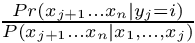 $ \frac{Pr(x_{j+1}...x_n | y_j=i)}{P(x_{j+1}...x_n |x_1,...,x_j)}$