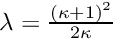 $\lambda= \frac{(\kappa+1)^2}{2\kappa}$